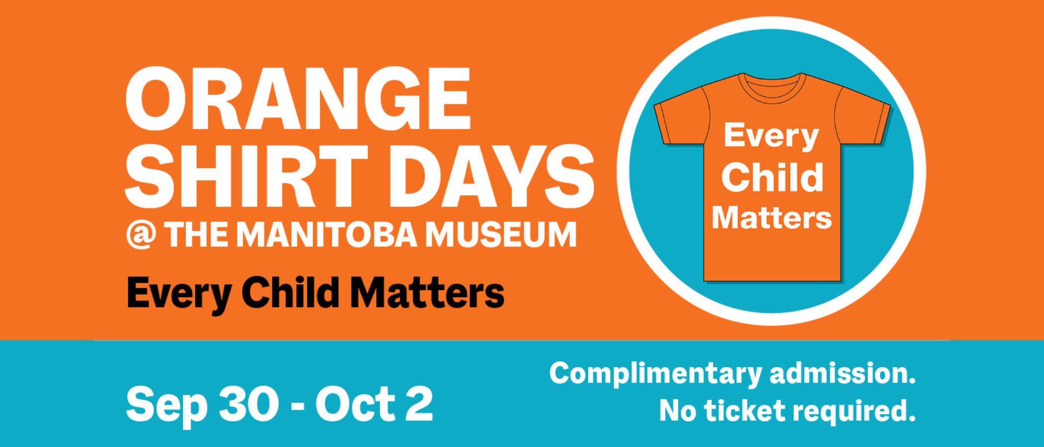 Word graphic. An orange t-shirt with “Every Child Matters”. Text beside it reads “ORANGE SHIRT DAYS @ the Manitoba Museum / Every Child Matters / Sep 30 – Oct 2 / Complimentary admission. No ticket required.”