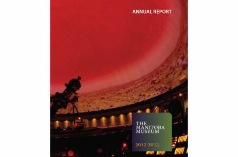 Report cover: Photograph of the Planetarium. The Zeiss star projector is visible in the bottom left side and the domed screen displays a dry, rocky landscape and a red sky. In the upper right corner text reads, “Annual Report”. On the bottom right text reads, “The Manitoba Museum / 2012-2013".