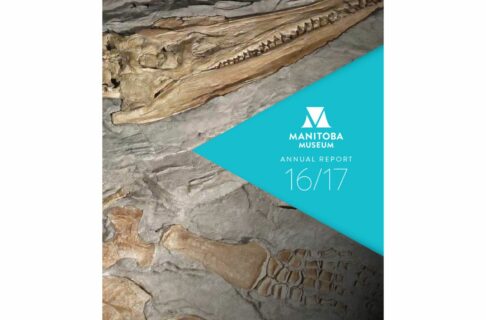 Report cover: A close up of a flattened plesiosaur fossil embedded in rock, with the head and one of the fins visible. A teal blue triangle in the centre right contains the Manitoba Museum logo and the text, “Annual Report 16/17”.