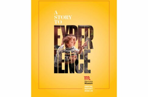 Report cover: A, yellow-orange background with the words “A story to EXPERIENCE” in the centre. A photo of a parent and child engaging with a Museum display is visible through the block lettering of the word EXPERIENCE. In the bottom right is the Manitoba Museum logo and words, “Annual Report 2022-23".