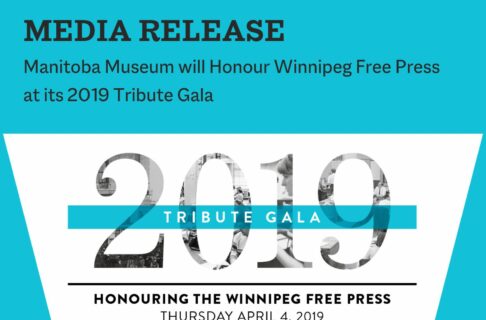 Word graphic. Text along the top reads, "Media Release / Manitoba Museum will Honour Winnipeg Free Press at its 2019 Tribute Gala". The design on the lower half features text reading "2019 Tribute Gala / Honouring the Winnipeg Free Press / Thursday, April 4, 2019".