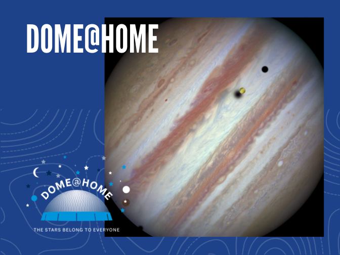 Photograph of Jupiter and several of its moons on a blue background. In the bottom left corner is the Dome@Home logo. Text along the top reads, "DOME@HOME"