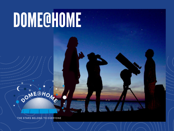Photograph on a blue background. Silhouettes of three people and a telescope. Two hold binoculars as the group looks up at the first few stars in the darkening evening sky. In the bottom right corner is the Dome@Home logo. Text along the top reads, "DOME@HOME".