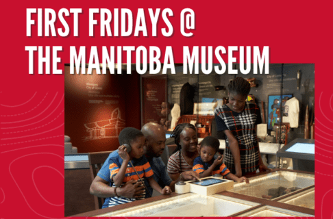 A photograph on a red background of two adults and three children sitting and standing together around a table with inlaid display cases. Two of the children listen to audio features expanding on the exhibit. Text reads, "First Fridays @ the Manitoba Museum".