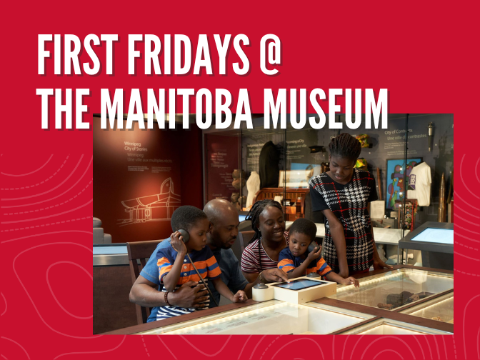 A photograph on a red background of two adults and three children sitting and standing together around a table with inlaid display cases. Two of the children listen to audio features expanding on the exhibit. Text reads, "First Fridays @ the Manitoba Museum".