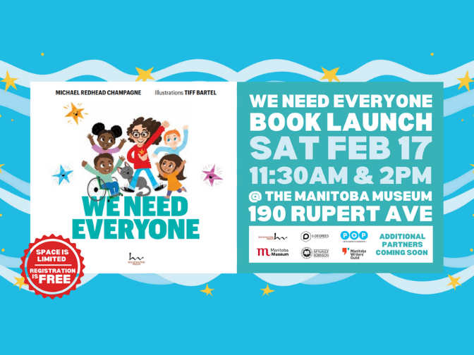 A promotional graphic for the book launch of 'We Need Everyone' by Michael Redhead Champagne, hosted by Kim Wheeler and Don Amero. The event is on Sat. Feb. 17 at 11:30 am and 2:00 pm @ the Manitoba Museum. A red bubble notes that space is limited and registration is free.