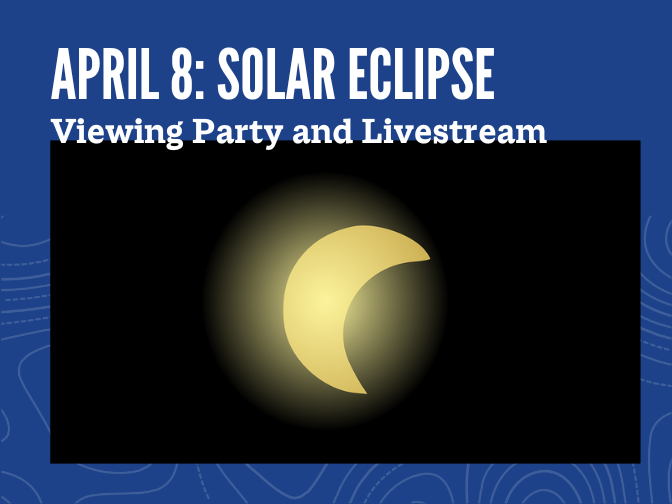 Photograph showing the sun partially covered mid-solar eclipse on a blue background,. Text reads, "April 8: Solar Eclipse / Viewing Party and Livestream".