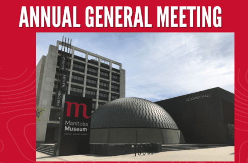 Word graphic on a red background. Text along the top reads, "Annual General Meeting". Below, a photograph of the exterior of the Manitoba Museum, with the Museum, Museum sign, and Planetarium dome in view.
