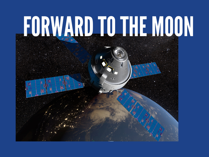 A picture of a spacecraft in orbit above the Earth on a blue background. Text reads, "Forward to the Moon".