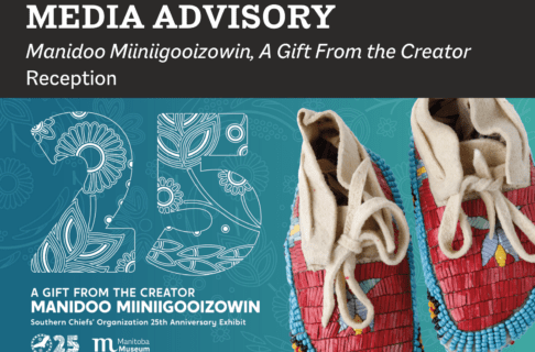 A promo image for exhibit 'Manidoo Miiniigooizowin: A Gift from the Creator' on a charcoal background. A promo image for exhibit 'Manidoo Miiniigooizowin: A Gift from the Creator'. On a bright blue background to the left, below a large "25" with floral patterning, is the title of the exhibit and text reading "Southern Chiefs' Organization 25th Anniversary Exhibit", followed by the Southern Chiefs' Organization and Manitoba Museum logos. On the right is a pair of baby moccasins featuring red quillwork and blue beadwork designs. Text along the top reads, "Media Advisory / Manidoo Miiniigooizowin, A Gift From the Creator Reception".