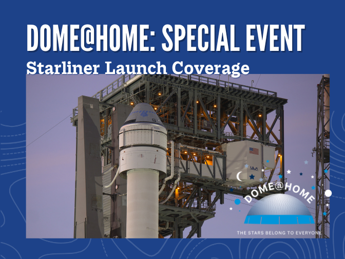 Photograph on a blue background. Close-up on the Boeing Starliner spacecraft in dock at the launch base against a dusky sky. Text reads, "Dome@Home: Special Event / Starliner Launch Coverage".