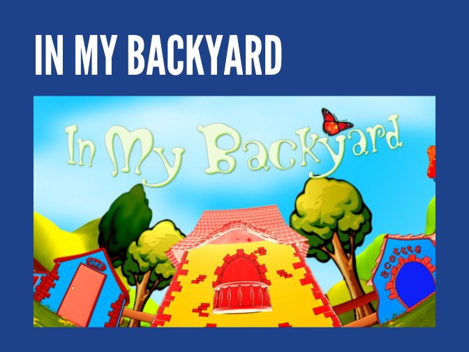 Show poster showing a colourful animated house, shed, and dog house under a blue sky, on a blue background. Title text reads, "In My Backyard".