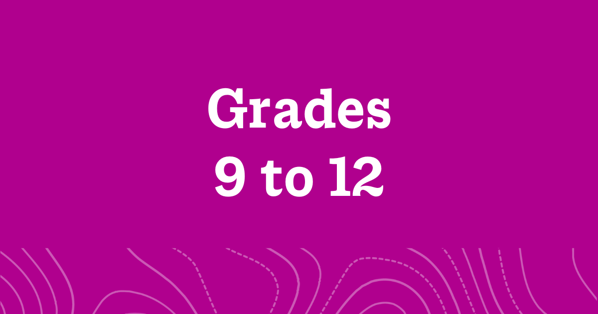 A word graphic on a fuchsia background with white text reading, "Grades 9 to 12".