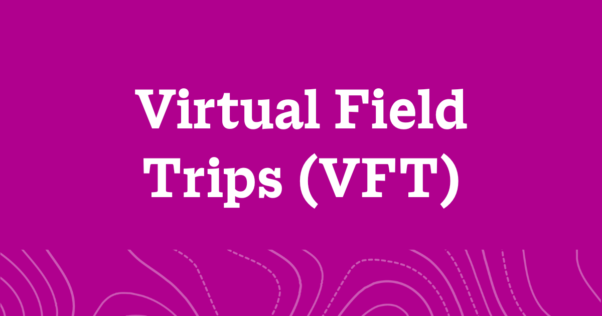 A word graphic on a fuchsia background with white text reading, "Virtual Field Trips (VFT)".