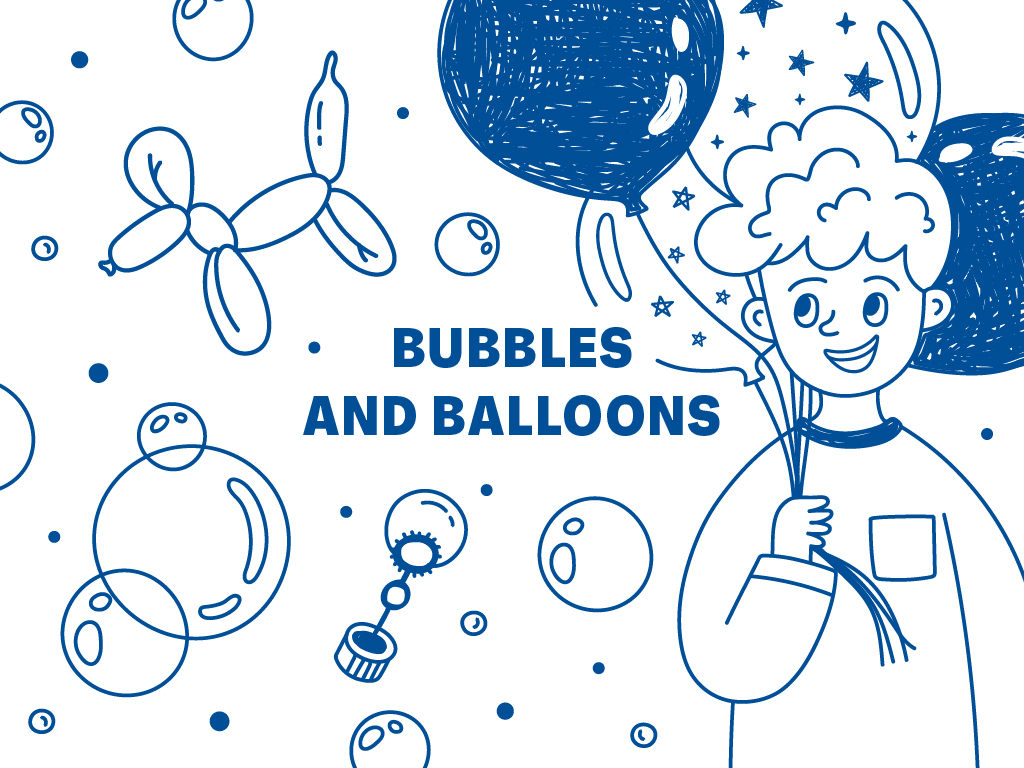 A cartoon sketch of a person holding a balloon,surrounded by other balloons and bubbles with a bubble wand. Text in the middle reads, "Bubbles and Balloons".