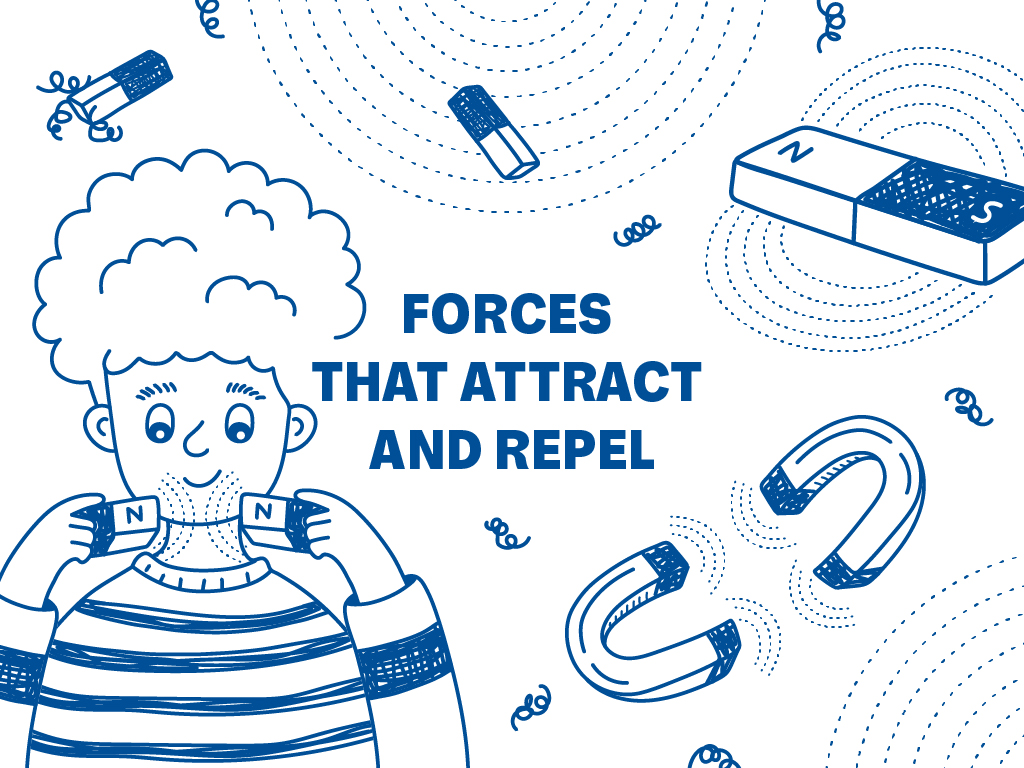 A cartoon sketch of a child holding the north end of two magnets together as the magnetic field pushes them apart. They're surrounded by various magnets. Text in the middle reads, "Forces That Attract and Repel".