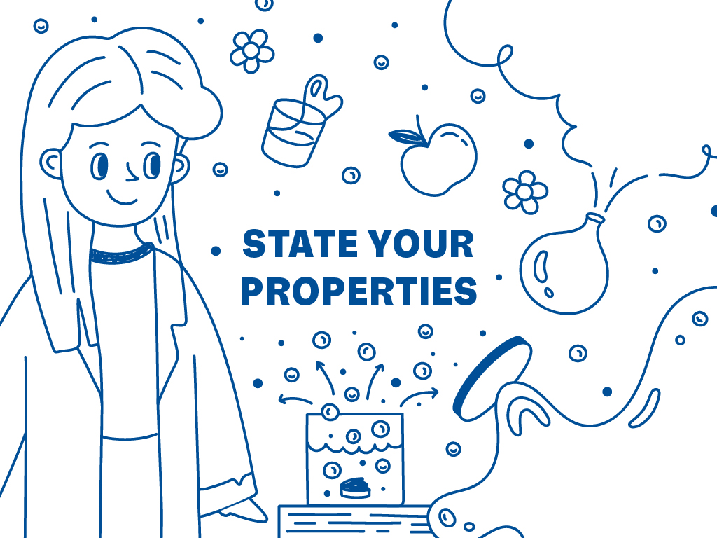 A cartoon sketch of a person standing beside a cantinster that is blowing off its lid from the force of the reaction occurring inside. Text in the middle reads, "State Your Properties".