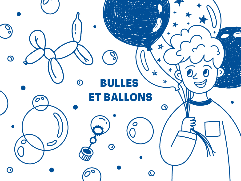 A cartoon sketch of a person holding a balloon,surrounded by other balloons and bubbles with a bubble wand. Text in the middle reads, "Bulles et Ballons".