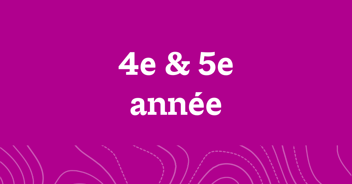 A word graphic on a fuchsia background with white text reading, "4e & 5e année".