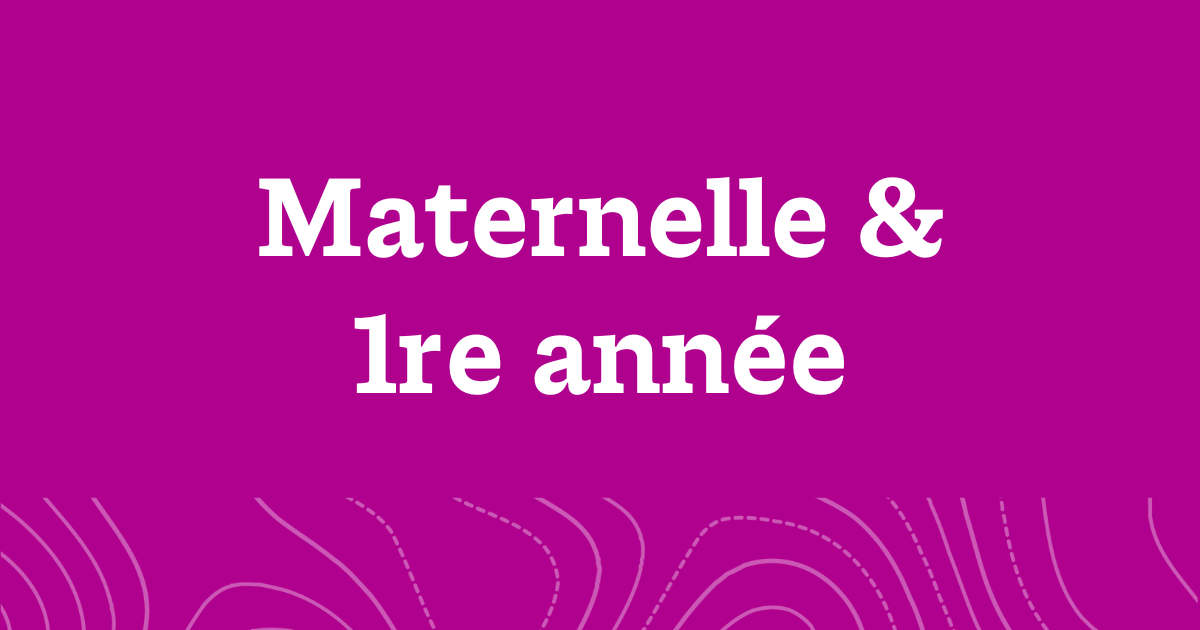 A word graphic on a fuchsia background with white text reading, "Maternelle & 1re année".