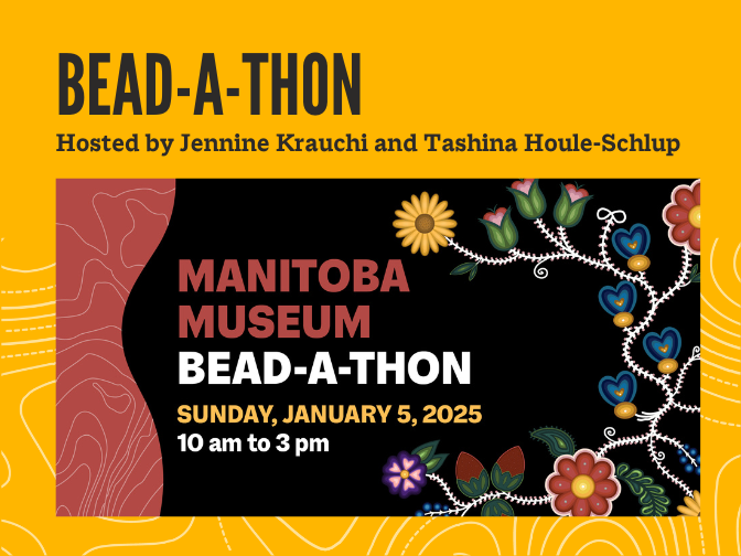 Word graphic for the Manitoba Museum Bead-A-Thon event hosted by Jennine Krauchi and Tashina Houle-Schlup on a yellow background. Digital artwork in the style of floral beadwork details the side. Text reads, "Sunday, January 5, 2025 / 10 am to 3 pm".