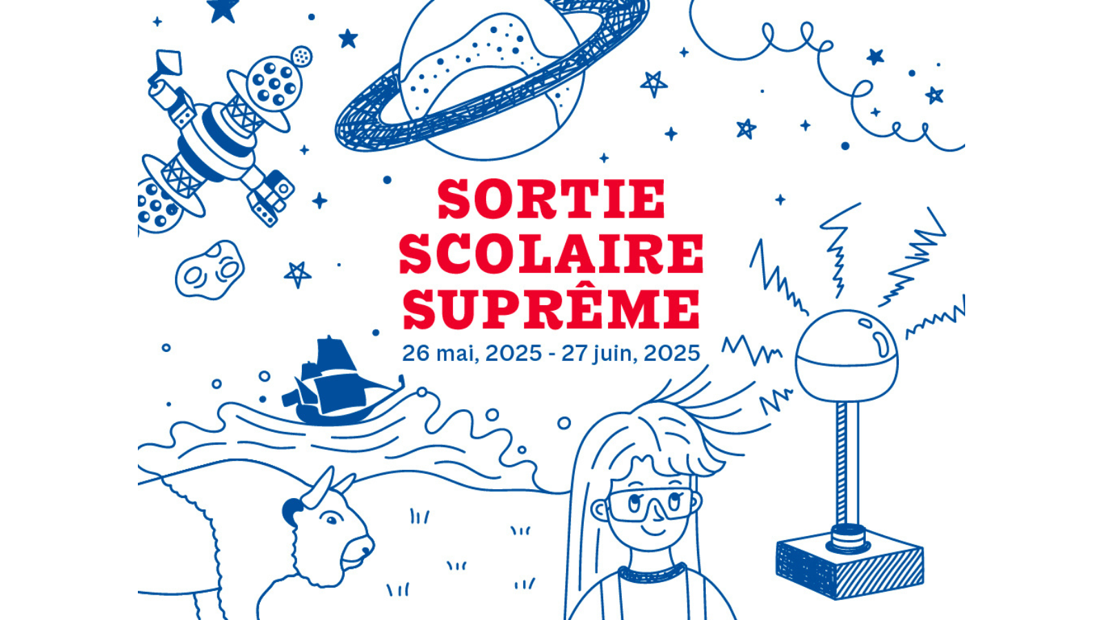 A graphic for the Sortie scolaire suprême – un forfait tout compris, disponible du 26 mai au 27 juin. Around the title are images of the Planetarium projector, a bison, a sailing vessel (the Nonsuch), a scientist with their hair staticking away from their head, a ringed planet, and more.