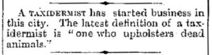 A scanned newspaper clipping reading, "A taxidermist has started business in this city. The latest definition of a taxidermist is "one who upholsters dead animals."