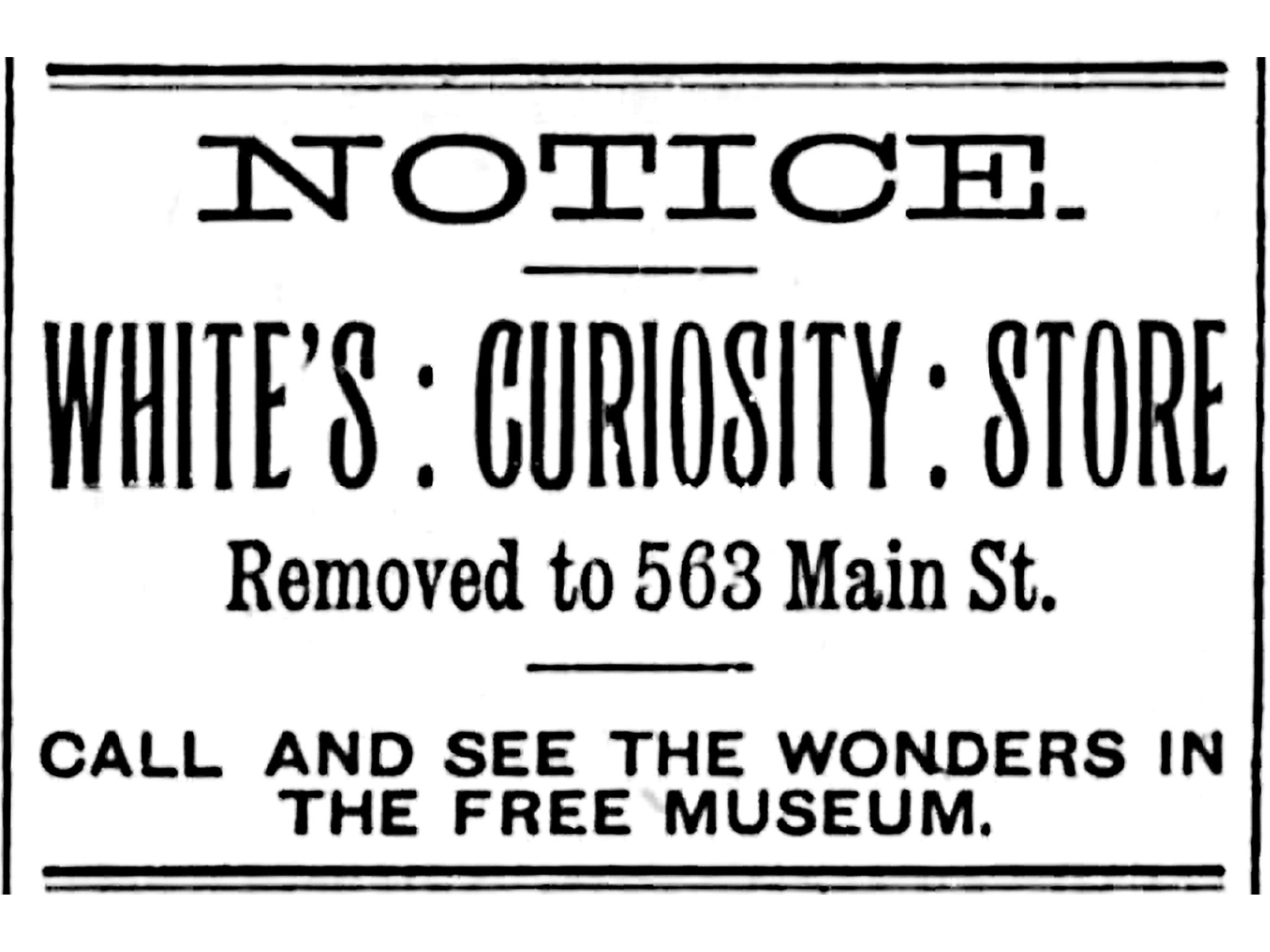 Newspaper clipping reads, "Notice / White's Curiosity Store / Removed to 563 Main St. / Call and see the wonders in the free museum."