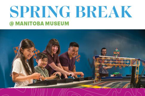 Promotional graphic for Spring Break @ the Manitoba Museum featuring a picture of two adults and two children playing together at the Science Gallery Race Track.