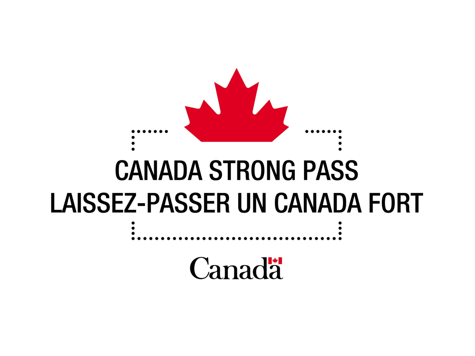 Bilingual visual identifier with ‘Canada Strong Pass’ and ‘Laissez-passer Un Canada fort’ in bold text. A dotted border suggests a ticket edge, a partial maple leaf sits at the top, and the Canada wordmark appears at the bottom. / Identificateur visuel bilingue avec ‘Canada Strong Pass’ et ‘Laissez-passer Un Canada fort’ en texte gras. Une bordure en pointillés évoque l’idée d’un billet, une feuille d’érable partielle est placée en haut, et le mot-symbole Canada apparaît au bas.