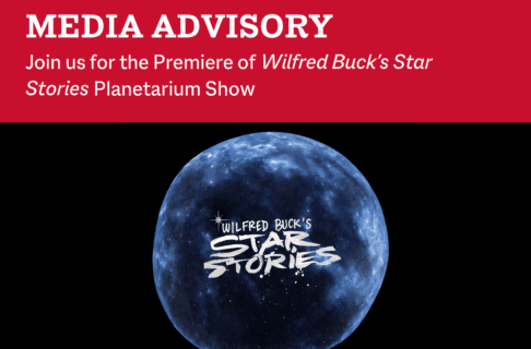 A round view into blue covered in stars. Overlaid text reads, "Wilfred Buck's Star Stories". Along the top, on a red bar, test reads, "Media Advisory / Join us for the Premiere of Wilfred Buck's Star Stories Planetarium Show".