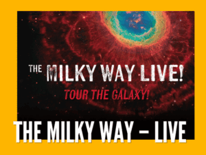 Photo of the view into a nebula with text on the front reading, "The Milky Way LIVE / Tour the galaxy!". The image is on a yellow background, with text repeating the title along the bottom.