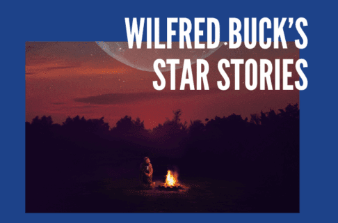 A picture of Wilfred Buck seated outside beside a fire in a fire pit, looking up at the dusk sky as stars and the Moon begin to show. The image is on a blue background and text reads, "Wilfred Buck's STAR STORIES".