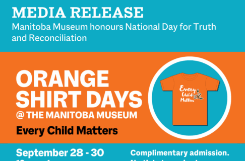 A word graphic. On a teal circle to the right is an orange t-shirt with the words “Every Child Matters” on the front accompanied by a floral motif. Text to the left of it reads, “Orange Shirt Days @ the Manitoba Museum / Every Child Matters / Sep 28 – 30 / 10 am – 4 pm / Complimentary admission. No ticket required.” On a matching teal bar above the graphic, text reads, "Media Release / Manitoba Museum honours National Day for Truth and Reconciliation".