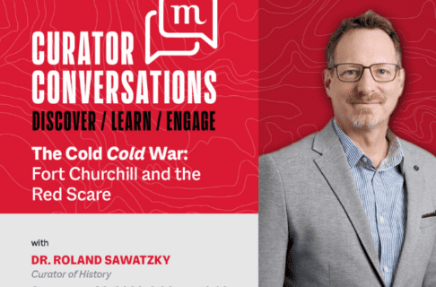 Promotional image for Curator Conversations at the Manitoba Museum promoting the September 15 talk with Curator of History, Dr. Roland Sawatzky, "The Cold Cold War: Fort Churchill and the Red Scare". A professional photo of Dr. Sawatzky is on the right side.