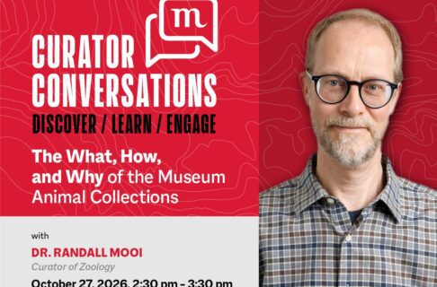 Promotional image for Curator Conversations at the Manitoba Museum promoting the October 27 talk with Curator of Zoology, Dr. Randall Mooi, "The What, How, and Why of the Museum Animal Collections". A professional photo of Dr. Mooi is on the right side.