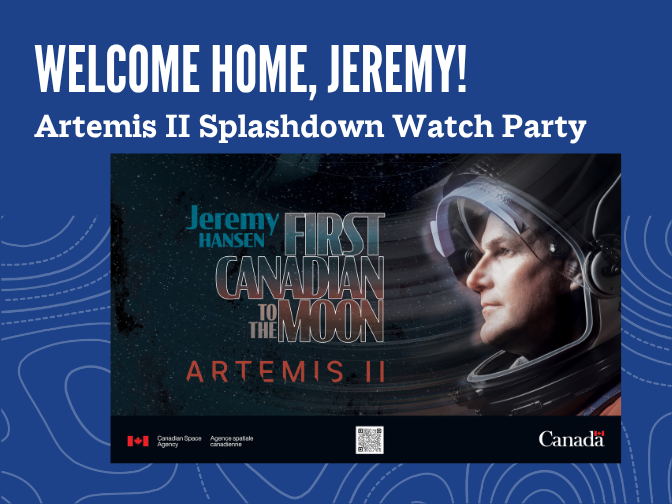 Promotional graphic for "Welcome Home Jeremy!" Artemis II Splashdown Watch Party event. On the right side of the graphic is a CSA designed image of Jeremy Hansen in his space suit with the text "First Canadian to the Moon / Artemis II".