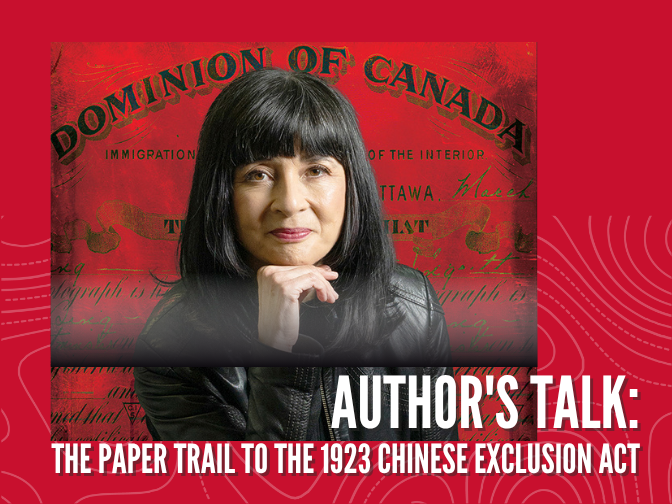 Photograph of a women with shoulder length straight, black hair, her chin resting on her right hand. In the background is text reading the "Dominion of Canada" and cursive script of a document on red. Overlaid on the photograph and under the image text reads, "Author's Talk: The Paper Trail to the 1923 Chinese Exclusion Act".