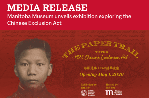 Historical formal headshot of a young Chinese man on the left of a red background. Gold text to the right reads, "The Paper Trail to the 1923 Chinese Exclusion Act / Exhibition by the Chinese Canadian Museum / Hosted by the Manitoba Museum." On a lighter red bar above the image, white text reads, "Media Release / Manitoba Museum unveils exhibition exploring the Chinese Exclusion Act".