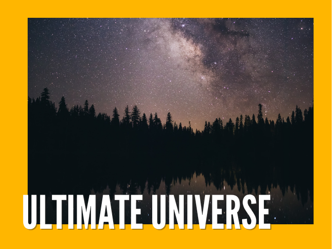 Photograph on a yellow background of a starry night and the Milky Way over the silhouettes of a forest on the edge of a lake. Text reads, "Ultimate Universe".