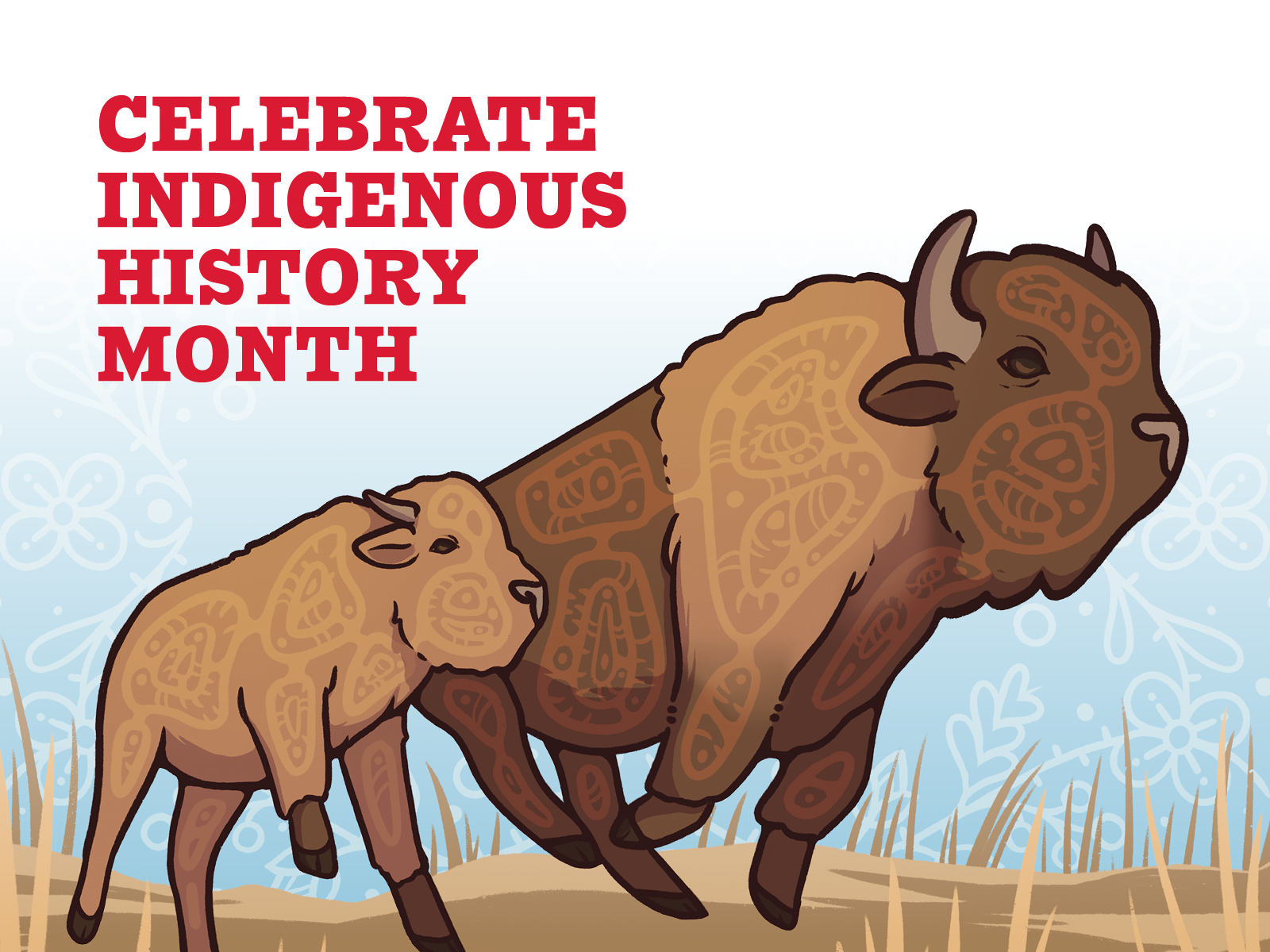 Illustration of an adult and juvenile bison running together on a white to blue ombre background with Anishinaabe detailing throughout. Red text in the upper left corner reads, "Celebrate Indigenous History Month".