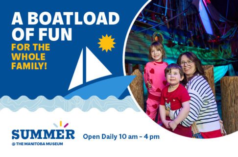 Promotional image for Summer at the Manitoba Museum. An adult and two children pose smiling for a photo in front of the Nonsuch. To the left of the image is a graphic of a sailboat on the water and text reading, "A boatload of fun for the whole family! / Open Daily 10 am to 4 pm".